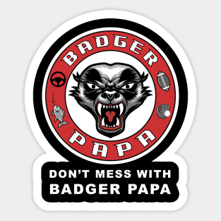 Don't mess with Badger Papa, funny graphic t-shirt for fierce fathers who work hard to raise kids and protect their families from danger Sticker